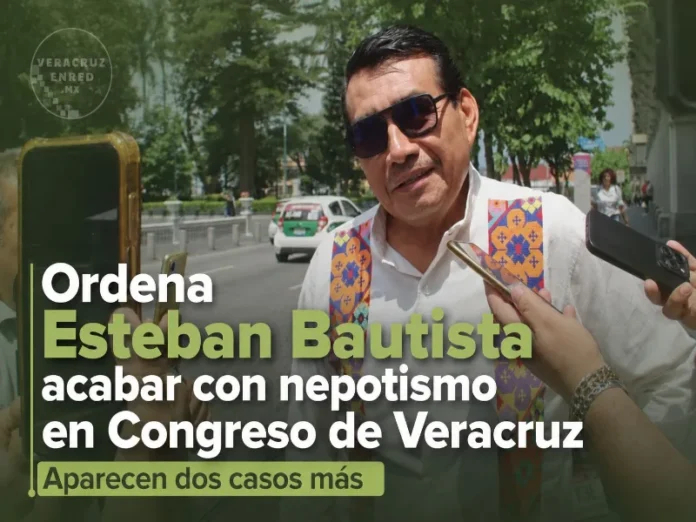 Esteban Bautista lidera el combate al nepotismo en Veracruz