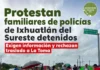Protestan familiares de policías de Ixhuatlán del Sureste detenidos; exigen información y rechazan traslado a La Toma Familiares de policías detenidos en Ixhuatlán del Sureste piden información sobre su situación jurídica y rechazan traslado a La Toma, policías detenidos