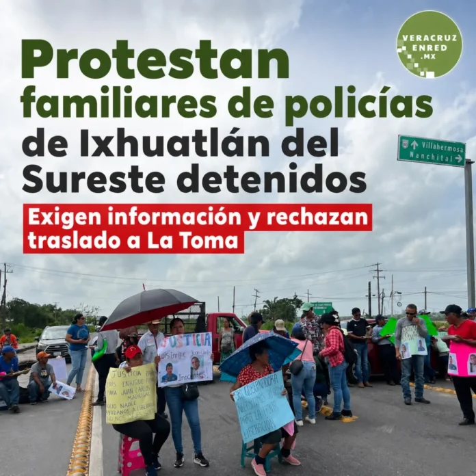 Familiares de policías detenidos en Ixhuatlán del Sureste piden información sobre su situación jurídica y rechazan traslado a La Toma, policías detenidos