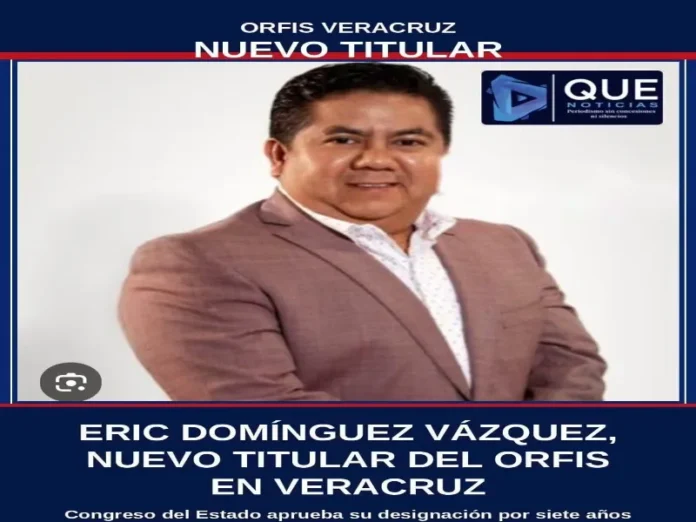 Eric Domínguez Vázquez asume la titularidad del ORFIS Eric Domínguez Vázquez como nuevo titular del ORFIS en Veracruz